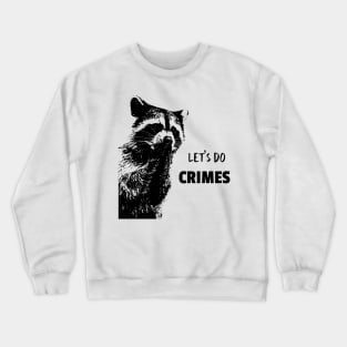 Let's Do Crimes - funny raccoon Lover Crewneck Sweatshirt